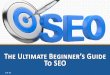 The Ultimate Beginners Guide to SEO - Presentation by Endlessrise