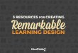 3 Resources for Creating Remarkable Learning Design