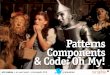 Patterns, Components, and Code, Oh My!