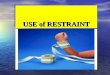 Use of restraint
