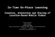 In-Time On-Place Learning — Creation, Annotation and Sharing of Location-Based Mobile Videos