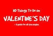 Things to do on Valentine's Day- for all the singles :)
