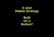 Is your mobile strategy built on a botton