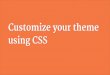 Customize your theme using css