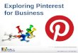 Exploring Pinterest for Business Exploring Pinterest for Business