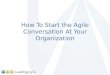 How to start the agile conversation in your organization