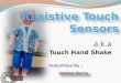 Touch Hand Shake a.k.a Resistive Touch Sensors ( Slides )