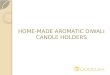 Do It Yourself - HOME-MADE AROMATIC DIWALI CANDLE HOLDERS