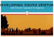 Developing Youth Venture with S.M.A.R.T Approach