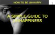A Simple Guide to Unhappiness