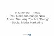 5 Little Big Things You Need To Change Now About The Way You Are Doing Social Media