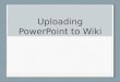 Instructions for uploading powerpoint to wiki