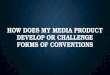 How does my media product develop or challenge
