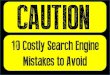 10 Costly Search Engine Mistakes