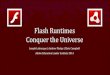 Flash Runtimes Conquer the Universe