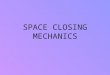 Space Closing Mechanics- DIFFERENT LOOPS