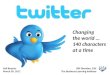 Twitter: Changing the World ... 140 Characters at a Time