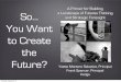 So... You Want To Create The Future?