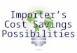 Importer’S Cost Savings Possibilities