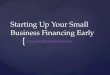 Starting Up Your Small Business Financing Early