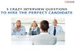 5 Crazy Interview Questions to Hire the Perfect Candidate