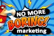 No more BORING marketing!