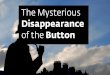 The Mysterious Disappearance of the Button