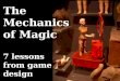 Mechanics of Magic: Lessons from Game Design