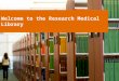 Welcome to the research medical library
