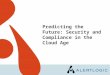 Predicting The Future: Security and Compliance in the Cloud Age