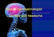 Role of Ophthalmologist – Headache and Vertigo