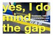 Yes, I DO Mind the Gap