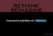 Rethink. Reimagine