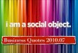 I'm a social object. Business Quotes, July 2010