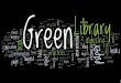 Creating a Green Environment @ your library
