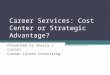 Career Services: Cost Center or Strategic Advantage?