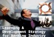 Learning & Development Strategy in Banking Industry