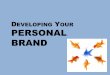 Developing YOUR Personal Brand