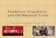 Feudalism, king arthur, and the medieval  sweet, pozsgai, cooper
