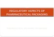 Regulatory aspect of pharamacutical packging