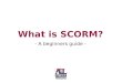 Scorm, A Beginners Guide