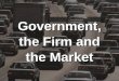 Government,The Firm & The Market