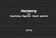 Harmony by Synching Digital Touch Points