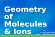 Geometry of Molecules & Ions