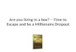Are you living in a box? -Time to Escape and be a Millionaire Dropout