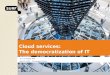 Cloud services: the democratization of IT