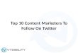 Top 10 Content Marketers To Follow On Twitter