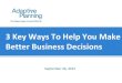 3 Keys to Making Better Business Decisions