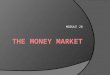 Module 28 the money market