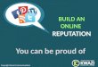 Build an online reputation you can be proud of